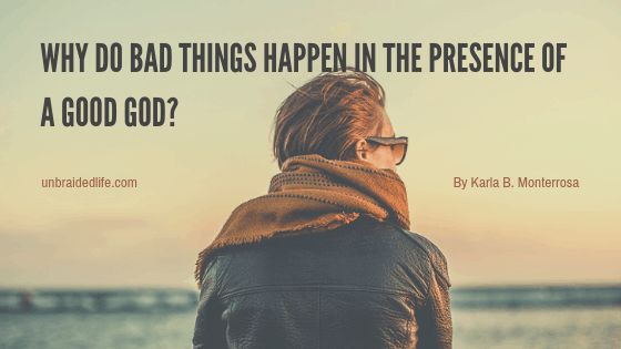 Why Do Bad Things Happen in the Presence of a Good God?